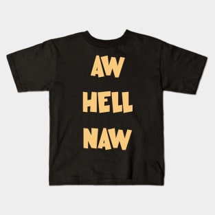 Aw hell naw hell no Kids T-Shirt